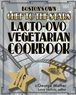 Boston's Own Chef To The Stars Lacto-Ovo Vegetarian Cookbook by George Mather