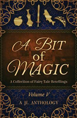 A Bit of Magic: A Collection of Fairy Tale Retellings by Kristy Perkins, Renee Harvey, Rebecca Mikkelson