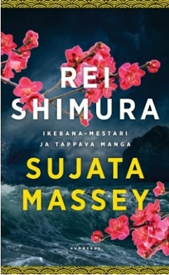 Rei Shimura: Ikebana-mestari ja Tappava manga by Sujata Massey