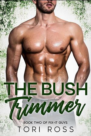 The Bush Trimmer (The Fix-it Guys Book 2) by Tori Ross