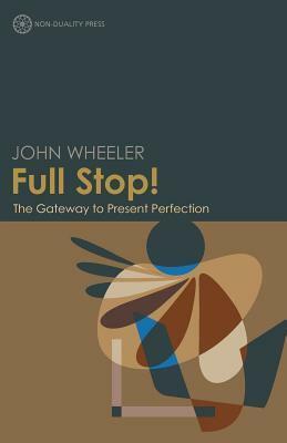 Full Stop! the Gateway to Present Perfection by John Wheeler