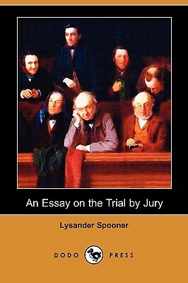 An Essay on the Trial by Jury (Dodo Press) by Lysander Spooner