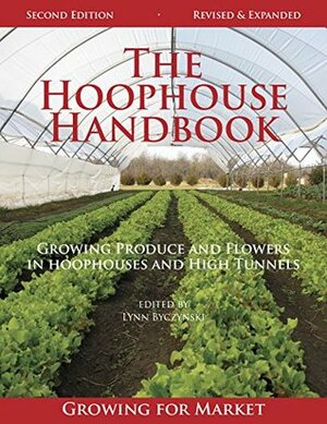 The Hoophouse Handbook Second Edition by Lynn Byczynski