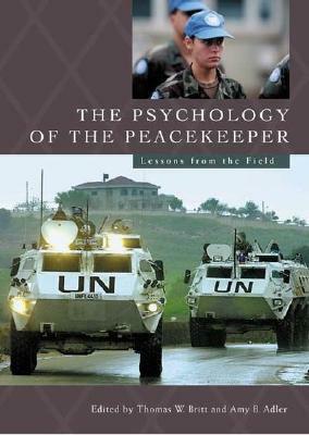 The Psychology of the Peacekeeper: Lessons from the Field by 