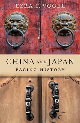 China and Japan: Facing History by Ezra F. Vogel