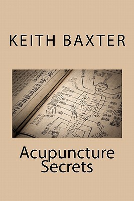 Acupuncture Secrets by Keith Baxter