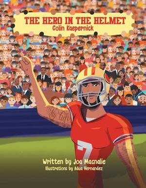 The Hero In The Helmet: Colin Kaepernick by Joa Macnalie