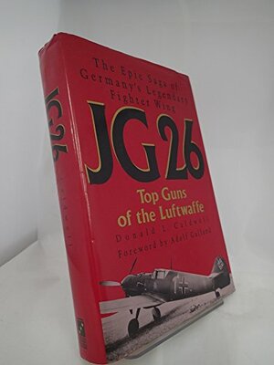 Jg 26: Top Guns of the Luftwaffe by Donald L. Caldwell
