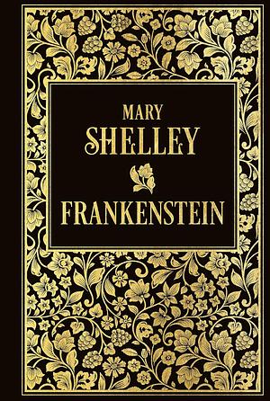 Frankenstein oder Der neue Prometheus: Leinen mit Goldprägung by Mary Shelley, Mary Shelley