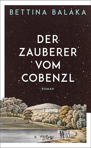 Der Zauberer vom Cobenzl: Roman by Bettina Balàka
