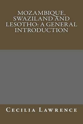 Mozambique, Swaziland and Lesotho: A General Introduction by Cecilia Lawrence