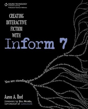 Creating Interactive Fiction with Inform 7 by Aaron A. Reed