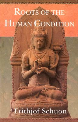 Roots of the Human Condition by Frithjof Schuon