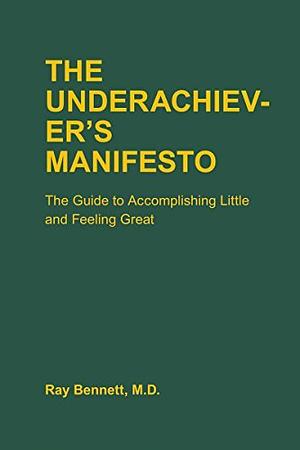 The Underacheiver's Manifesto by Ray Bennett