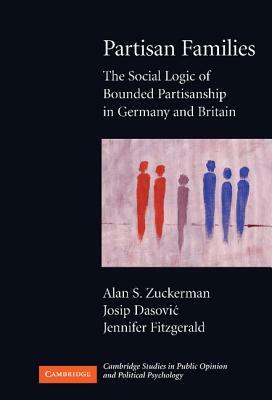 Partisan Families: The Social Logic of Bounded Partisanship in Germany and Britain by Jennifer Fitzgerald, Josip Dasovic, Alan S. Zuckerman