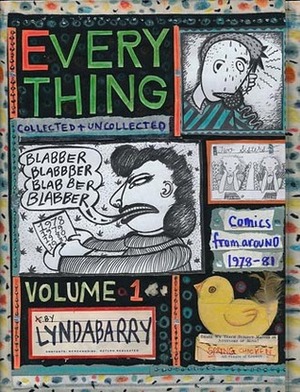 Everything, Vol. 1: Collected and Uncollected Comics from Around 1978-1982 by Lynda Barry