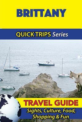 Brittany Travel Guide (Quick Trips Series): Sights, Culture, Food, Shopping & Fun by Crystal Stewart