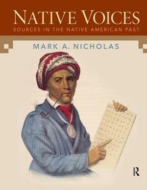 Native Voices: Sources in the Native American Past, Volumes 1-2 by Mark Nicholas