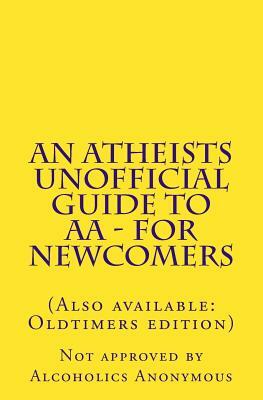 An Atheists Unofficial Guide to AA - For Newcomers by Vince Hawkins