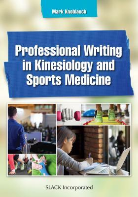 Professional Writing in Kinesiology and Sports Medicine by Mark Knoblauch