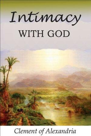 Intimacy With God by David W. Bercot, Clement of Alexandria