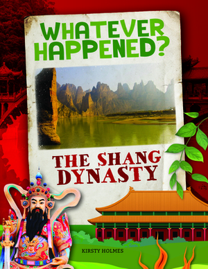 The Shang Dynasty by Kirsty Holmes