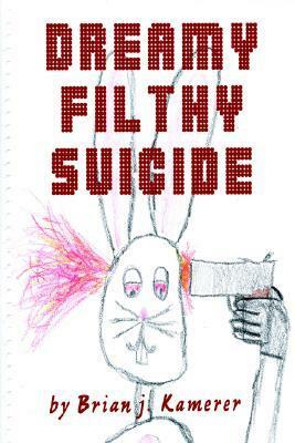 Dreamy Filthy Suicide by Brian Kamerer