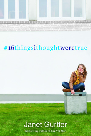 #16thingsithoughtweretrue by Janet Gurtler
