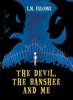 The Devil, the Banshee and Me by L.M. Falcone