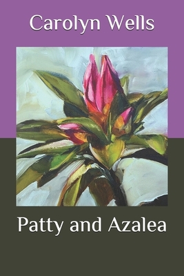 Patty and Azalea by Carolyn Wells