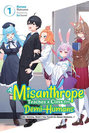 A Misanthrope Teaches a Class for Demi-Humans, Vol. 1: Mr. Hitoma, Won't You Teach Us About Humans…? by Linda Liu, Kurusu Natsume