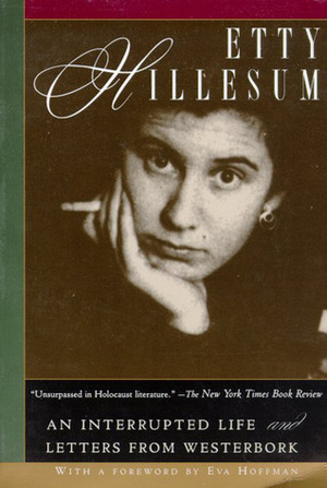 An Interrupted Life: The Diaries, 1941-1943; and Letters from Westerbork by Etty Hillesum, Eva Hoffman