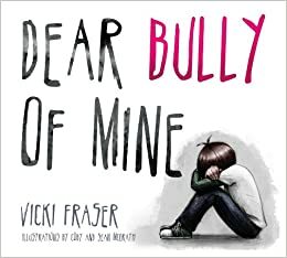 Dear Bully of Mine by Vicki Fraser