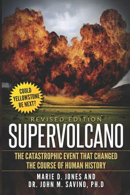 Supervolcano: The Catastrophic Event That Changed The Course Of Human History by John M. Savino, Marie D. Jones