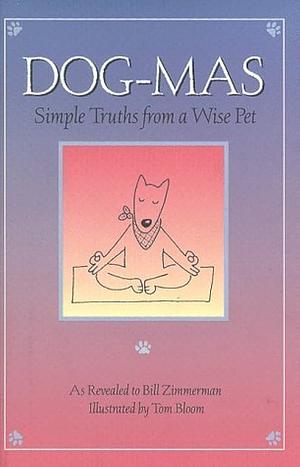 Dog-Mas: Simples Truths from a Wise Pet by Bill Zimmerman, William Zimmerman