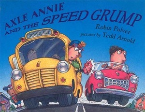Axle Annie and the Speed Grump by Robin Pulver, Tedd Arnold