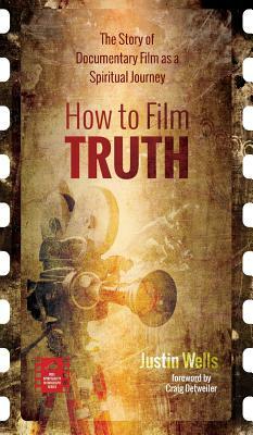 How to Film Truth by Justin Wells