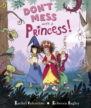 Don't Mess with a Princess by Rebecca Bagley, Rachel Valentine