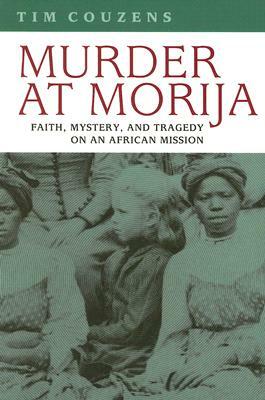 Murder at Morija: Faith, Mystery, and Tragedy on an African Mission by Tim Couzens