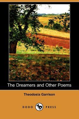 The Dreamers and Other Poems (Dodo Press) by Theodosia Garrison