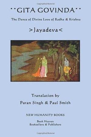 Gita Govinda: The Dance of Divine Love of Radha & Krishna by Paul Smith, Jayadeva Goswami