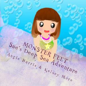Monster Feet Sue's Deep Sea Adventure by Kelsey More, Angie Harris