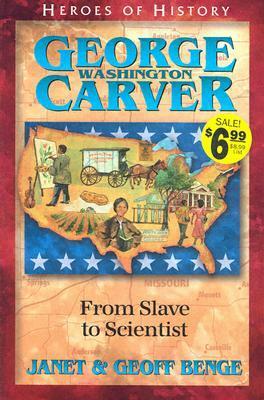 George Washington Carver: From Slave to Scientist by Geoff Benge, Janet Benge