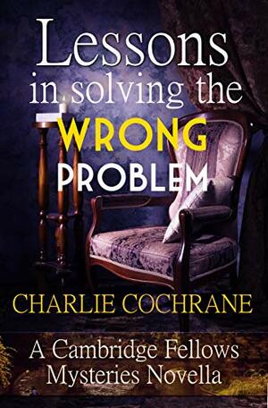 Lessons in Solving the Wrong Problem by Charlie Cochrane