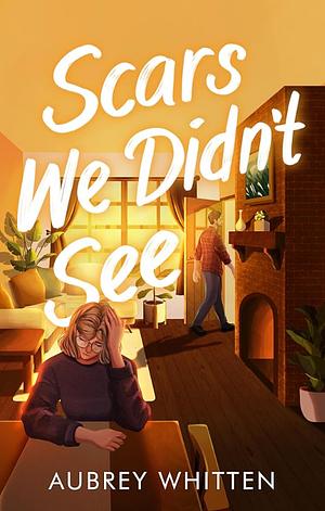 Scars We Didn't See by Aubrey Whitten