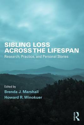 Sibling Loss Across the Lifespan: Research, Practice, and Personal Stories by 