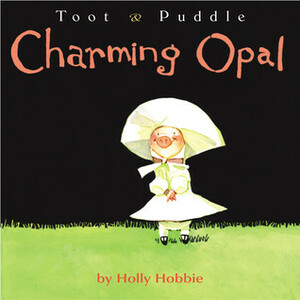 Toot & Puddle: Charming Opal by Holly Hobbie