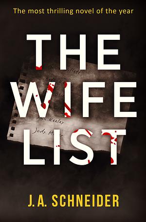 The Wife List by J.A. Schneider, J.A. Schneider