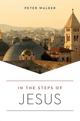 In the Steps of Jesus by Peter Walker