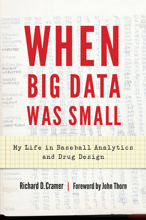 When Big Data Was Small: My Life in Baseball Analytics and Drug Design by John Thorn, Richard D Cramer